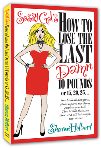Sassy Gal's How to Lose The Last Damn 10 Pounds Sassy Gal's How to Lose The Last Damn 10 Pounds